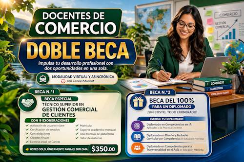 Doble para Docentes de Comercio: Beca Especial Técnico Superior en Gestión Comercial de Clientes + Diplomado 100% Exonerado